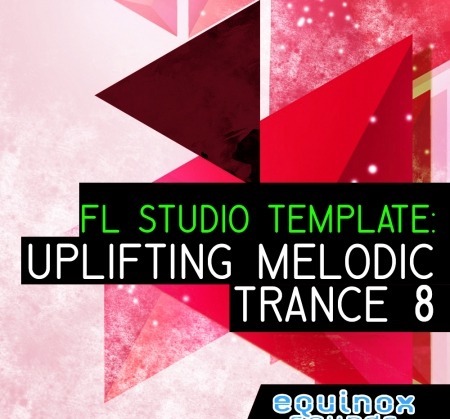 Equinox Sounds FL Studio Template: Uplifting Melodic Trance 8 DAW Templates